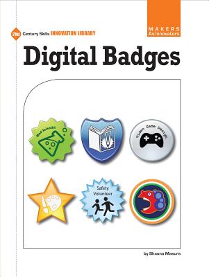 Digital Badges (21st Century Skills Innovation Library: Makers as Innovators)