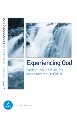 Experiencing God: Finding True Passion, Peace, Joy, and Rest in Christ (Good Book Guides) Cover Image
