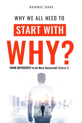 Why we all need to Start with Why: Think Differently to be More Successful (Volume 1) Cover Image