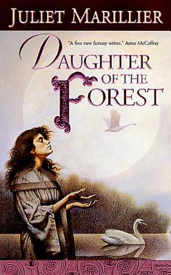 Daughter of the Forest: Book One of the Sevenwaters Trilogy By Juliet Marillier Cover Image