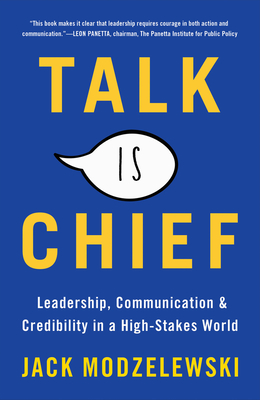Talk Is Chief: Leadership, Communication & Credibility in a High-Stakes World Cover Image