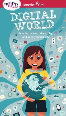 A Smart Girl's Guide: Digital World: How to Connect, Share, Play, and Keep Yourself Safe (American Girl® Wellbeing) By Carrie Anton, Stevie Lewis (Illustrator) Cover Image