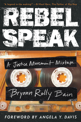 Rebel Speak: A Justice Movement Mixtape (California Series in Hip Hop Studies #2) Cover Image
