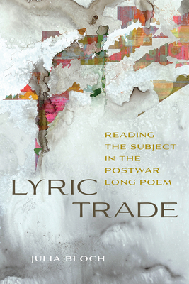 Lyric Trade: Reading the Subject in the Postwar Long Poem (Contemp North American Poetry)