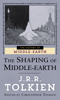 The Shaping of Middle-earth (The Histories of Middle-earth #4) By J.R.R. Tolkien, Christopher Tolkien Cover Image