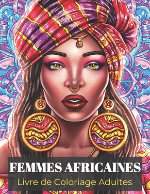 Femmes Africaines Livre de Coloriage Adultes: Livre Coloriage avec