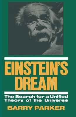 Einstein's Dream: The Search for a Unified Theory of the Universe By Barry R. Parker Cover Image