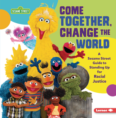 Come Together, Change the World: A Sesame Street (R) Guide to Standing Up for Racial Justice By Jackie Golusky Cover Image