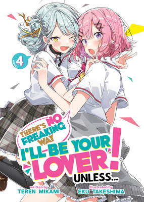 There's No Freaking Way I'll be Your Lover! Unless... (Light Novel) Vol. 4 Cover Image