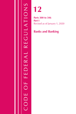 Code of Federal Regulations, Title 12 Banks and Banking 300-346, Revised as of January 1, 2020