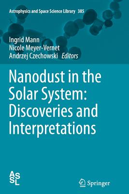 Nanodust in the Solar System: Discoveries and Interpretations (Astrophysics and Space Science Library #385)