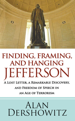 Finding Jefferson: A Lost Letter, a Remarkable Discovery, and Freedom of Speech in an Age of Terrorism By Alan Dershowitz Cover Image