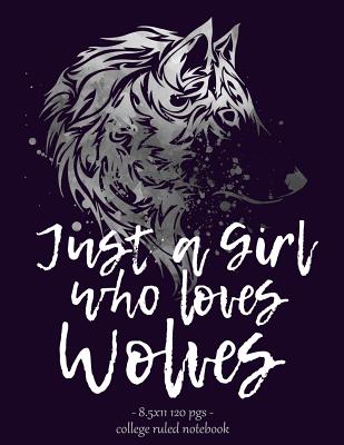 Just a Girl Who Loves Wolves: Notebook for Wolf Lovers Back to School Gift 8.5x11 By Wolf Tail Press Cover Image