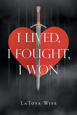 I Lived, I Fought, I Won By Latoya Wise Cover Image