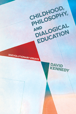 Childhood, Philosophy, and Dialogical Education: (R)Evolutionary Essays (Suny Series)