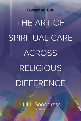 The Art of Spiritual Care Across Religious Difference: Revised Edition Cover Image