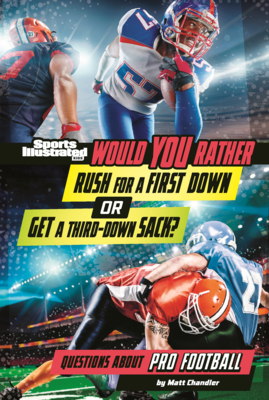 Would You Rather Rush for a First Down or Get a Third Down Sack?: Questions about Pro Football (Sports Illustrated Kids: Would You Rather?)