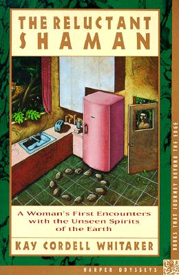 The Reluctant Shaman: A Woman's First Encounters with the Unseen Spirits of the Earth By Kay C. Whitaker Cover Image