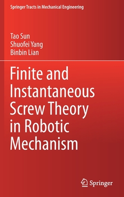 Finite and Instantaneous Screw Theory in Robotic Mechanism (Springer Tracts in Mechanical Engineering) Cover Image