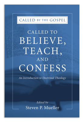 Called to Believe, Teach, and Confess (Called by the Gospel #3) By Steven P. Mueller (Editor) Cover Image