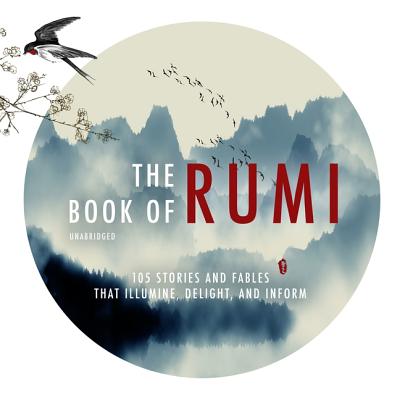 The Book of Rumi Lib/E: 105 Stories and Fables That Illumine, Delight, and Inform By Rumi, Maryam Mafi (Translator), Narguess Farzad (Foreword by) Cover Image