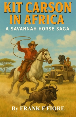 Kit Carson in Africa: A Savannah Horse Saga By Frank F. Fiore Cover Image