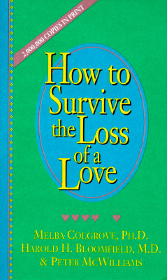 How to Survive the Loss of a Love By Melba Colgrove, Peter McWilliams (Joint Author), Harold H. Bloomfield (Joint Author) Cover Image