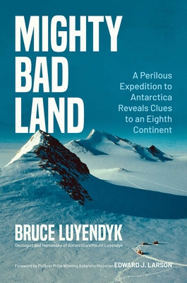 Mighty Bad Land: A Perilous Expedition to Antarctica Reveals Clues to an Eighth Continent Cover Image