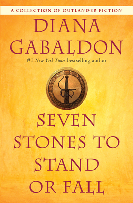 Seven Stones to Stand or Fall: A Collection of Outlander Fiction By Diana Gabaldon Cover Image
