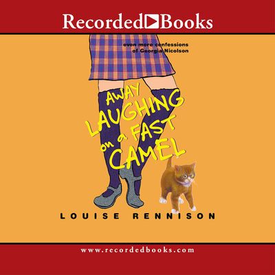 Away Laughing on a Fast Camel: Even More Confessions of Georgia Nicolson By Louise Rennison (Narrated by) Cover Image