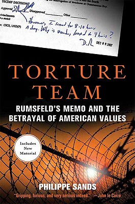 Torture Team: Rumsfeld's Memo and the Betrayal of American Values By Philippe Sands Cover Image