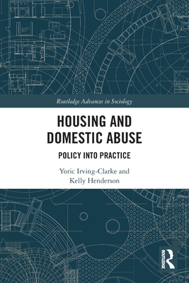 Housing and Domestic Abuse: Policy Into Practice (Routledge Advances in Sociology)