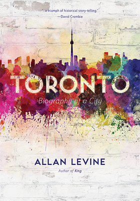 Toronto: Biography of a City Cover Image