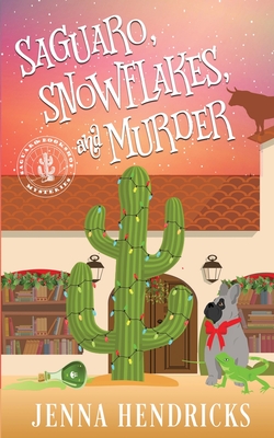 Saguaro, Snowflakes, and Murder: An Absolutely Charming Cactus and Cowboys Cozy Mystery Cover Image