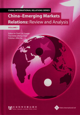 China - Emerging Markets Relations: Review and Analysis (Volume 1) (China International Analysis and Evaluation Reports) Cover Image