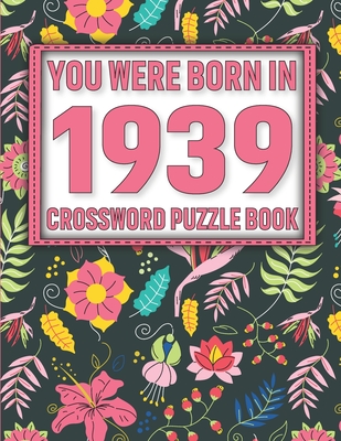 Crossword Puzzle Book: You Were Born In 1939: Large Print Crossword Puzzle Book For Adults & Seniors Cover Image