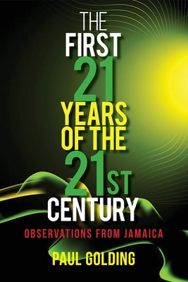 The First 21 Years of the 21st Century: Observations from Jamaica By Paul Golding Cover Image