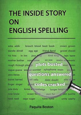 The Inside Story on English Spelling By Paquita Boston Cover Image