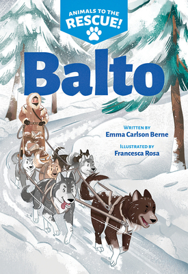 Balto (Animals to the Rescue #1) By Emma Carlson Berne, Francesca Rosa (Illustrator) Cover Image