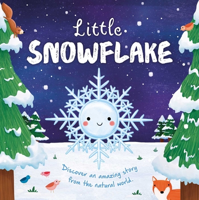 Nature Stories: Little Snowflake: Discover an Amazing Story from the Natural World-Padded Board Book Cover Image