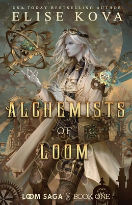 The Alchemists of Loom (Loom Saga #1) By Elise Kova Cover Image