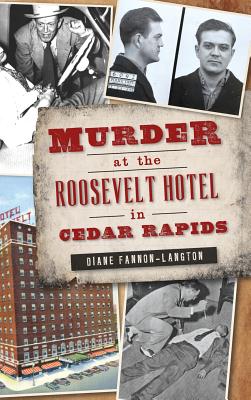 Murder at the Roosevelt Hotel in Cedar Rapids By Diane Fannon-Langton Cover Image