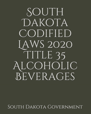 South Dakota Codified Laws 2020 Title 35 Alcoholic Beverages Cover Image