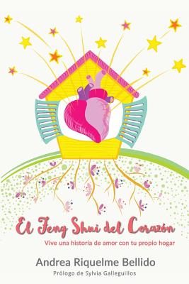 El Feng Shui del corazón: Vive una historia de amor con tu propio hogar (Feng Shui Para Loquillos #3)