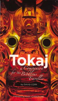 Tokaj: A Companion for the Bibulous Traveller
