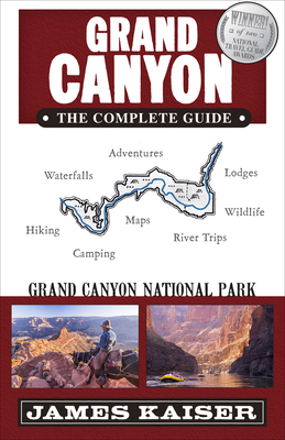 Grand Canyon: The Complete Guide: Grand Canyon National Park (Color Travel Guide) By James Kaiser Cover Image