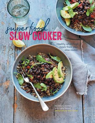 Superfood Slow Cooker: Healthy wholefood meals from your slow cooker By Nicola Graimes, Cathy Seward Cover Image