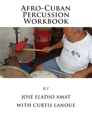 Afro-Cuban Percussion Workbook By Curtis Lanoue, José Eladio Amat Cover Image
