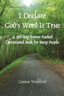I Declare God's Word Is True: A 366-day Power-Packed Devotional Book for Busy People By Connie Wohlford Cover Image