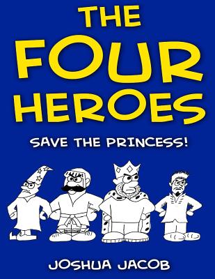 THE FOUR HEROES Save the Princess!: (An Epic Coloring Book) (Color and Learn #1) By Joshua Jacob Cover Image